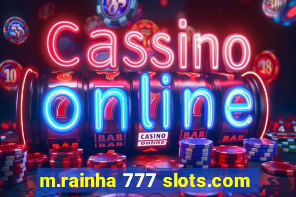 m.rainha 777 slots.com